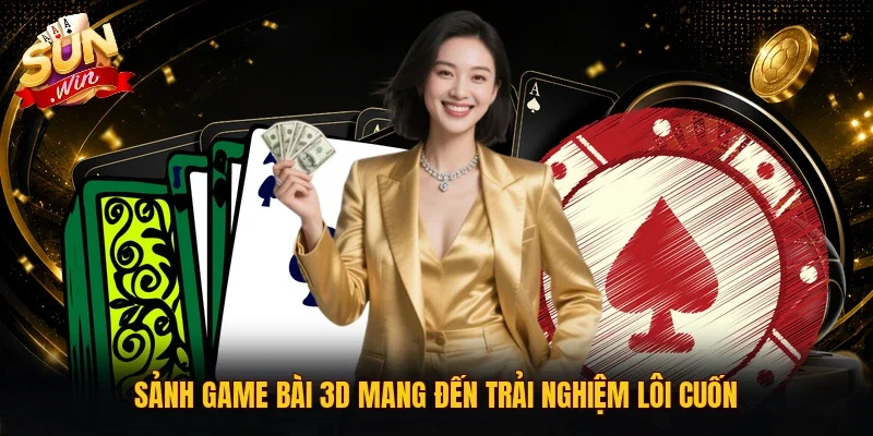 Sảnh game bài 3D mang đến trải nghiệm lôi cuốn